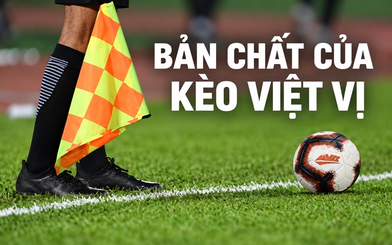 Bản chất của kèo Việt Vị trong cá cược bóng đá Bản chất của kèo Việt Vị trong cá cược bóng đá
