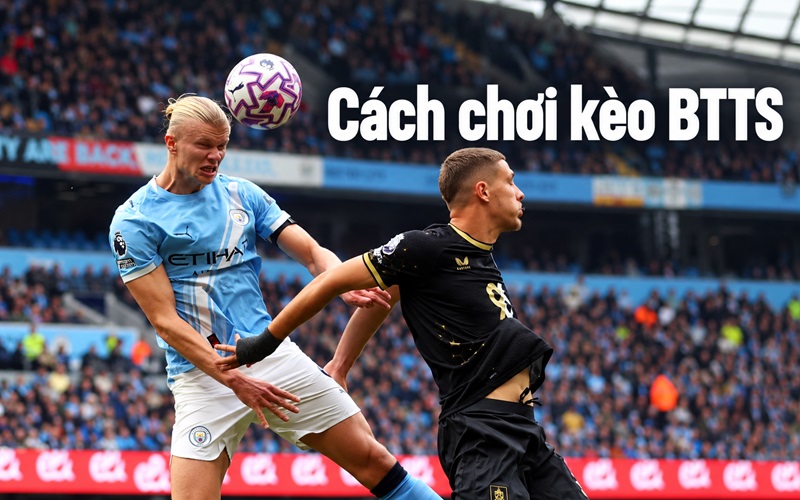 Cách chơi kèo BTTS - Điều kiện thắng thua