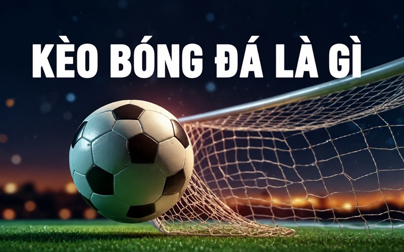 Định nghĩa về kèo Bóng Đá Định nghĩa về kèo Bóng Đá