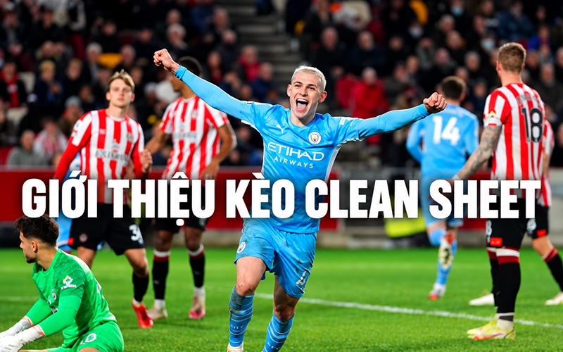 Giới thiệu về kèo Clean Sheet Giới thiệu về kèo Clean Sheet