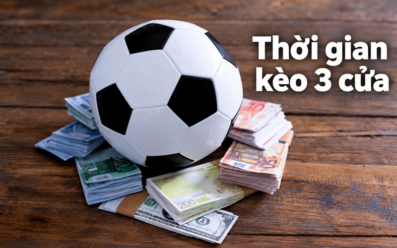 Kèo 3 cửa được tính trong thời gian bao lâu Kèo 3 cửa được tính trong thời gian bao lâu