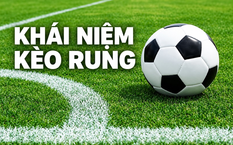 Khái niệm về kèo Rung Khái niệm về kèo Rung