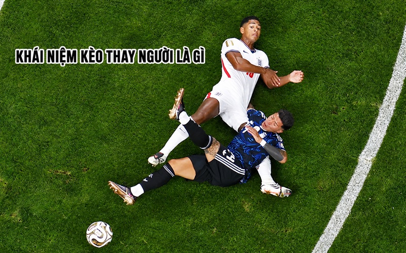 Khái niệm về kèo Thay Người