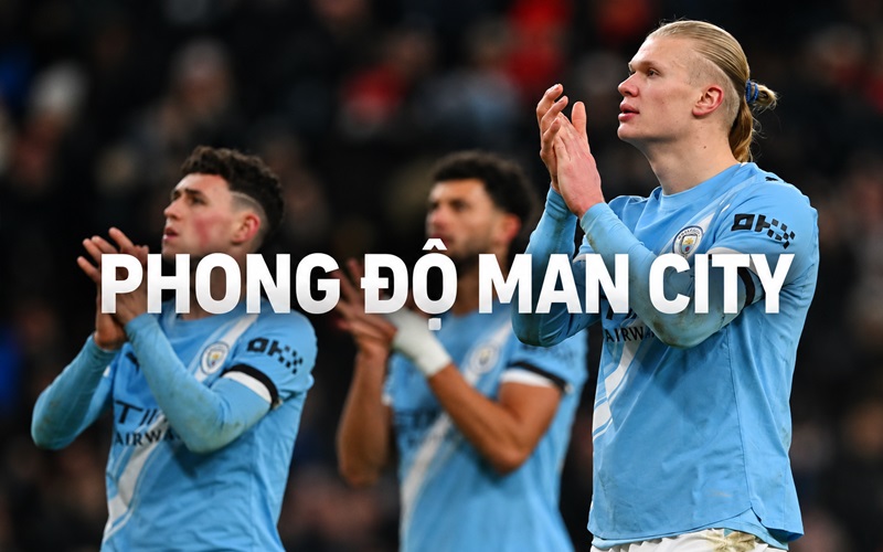 Nhận định Man City Bản lĩnh nhà vua trỗi dậy Nhận định Man City Bản lĩnh nhà vua trỗi dậy