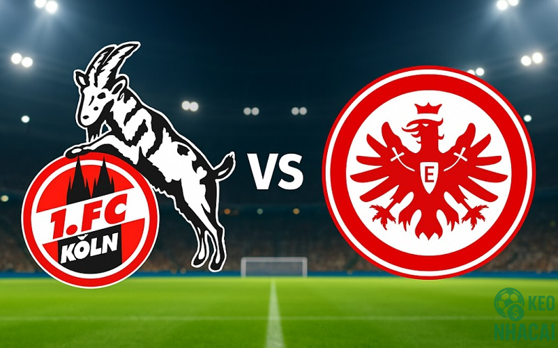 Soi kèo Koln vs Frankfurt, 00h30 Soi kèo Koln vs Frankfurt, 00h30