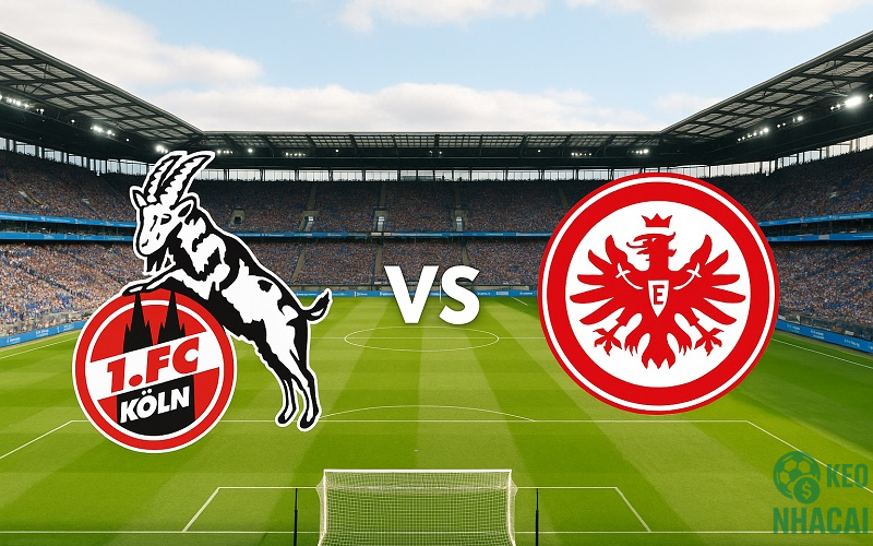 Soi kèo Koln vs Frankfurt Soi kèo Koln vs Frankfurt