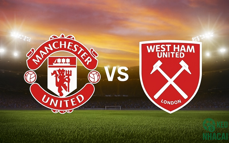 Soi kèo Man Utd vs West Ham, 03h00 Soi kèo Man Utd vs West Ham, 03h00