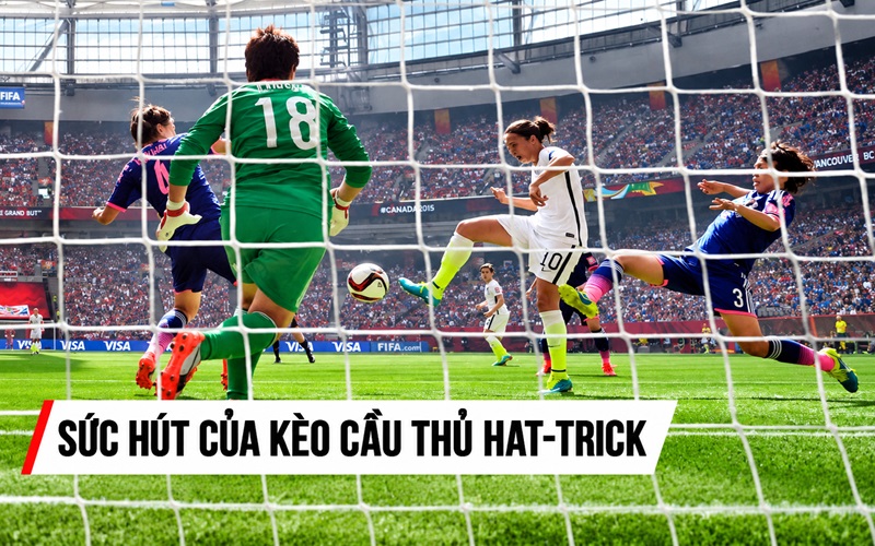 Sức hút khó cưỡng của kèo cầu thủ Hat-trick
