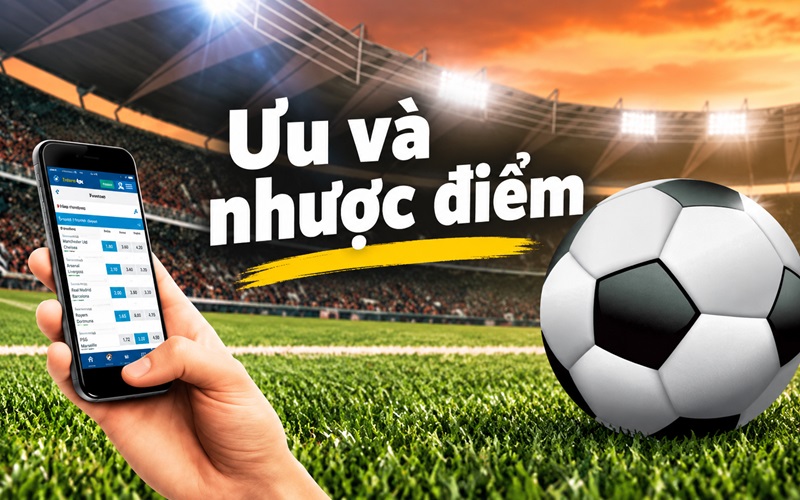 Ưu và nhược điểm khi cược kèo HT FT